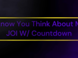 I Know You Think About Me JOI W/ Countdown