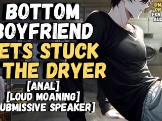 Your Bottom Boyfriend Gets Stuck In The Dryer | Male Moaning Audio